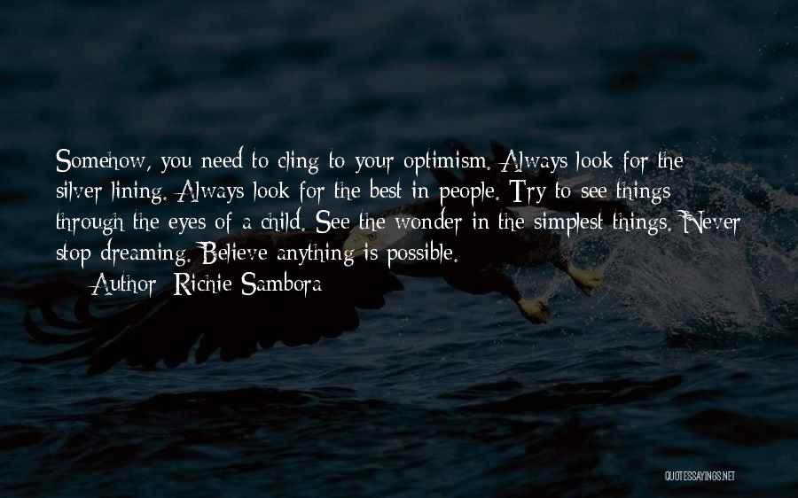 Richie Sambora Quotes: Somehow, You Need To Cling To Your Optimism. Always Look For The Silver Lining. Always Look For The Best In