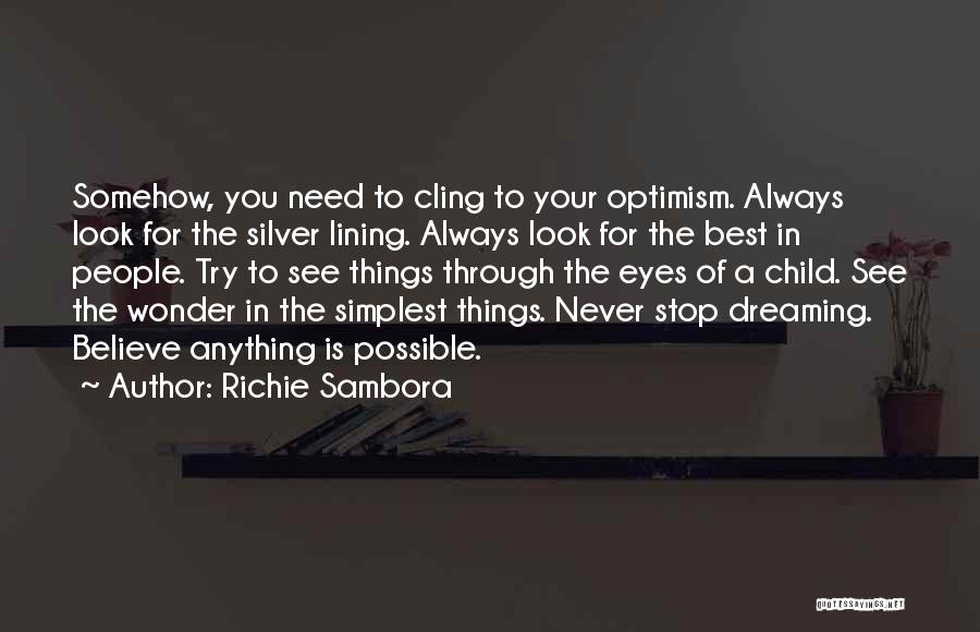 Richie Sambora Quotes: Somehow, You Need To Cling To Your Optimism. Always Look For The Silver Lining. Always Look For The Best In