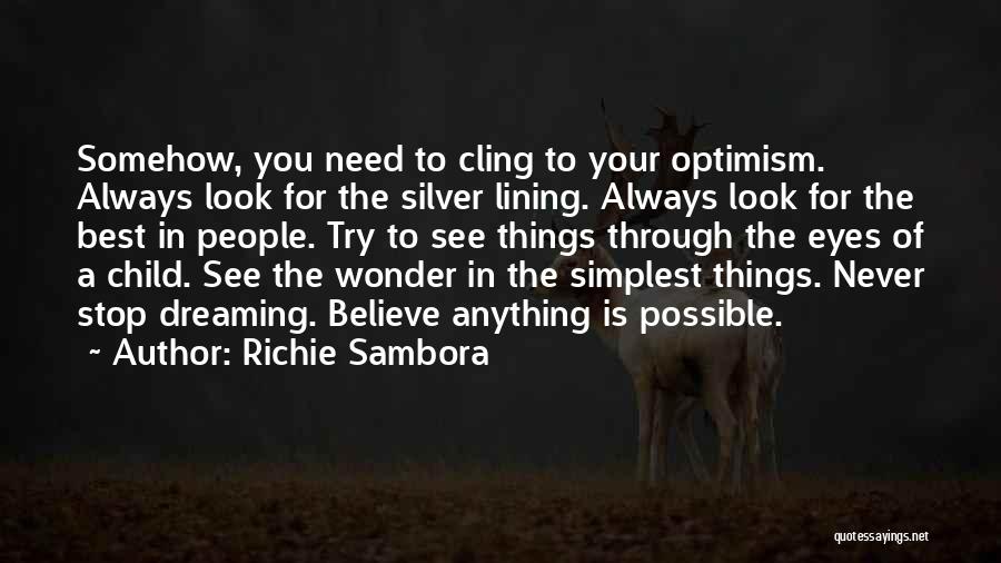 Richie Sambora Quotes: Somehow, You Need To Cling To Your Optimism. Always Look For The Silver Lining. Always Look For The Best In