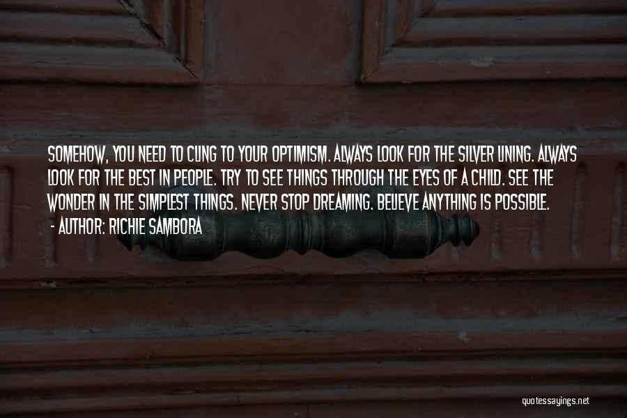 Richie Sambora Quotes: Somehow, You Need To Cling To Your Optimism. Always Look For The Silver Lining. Always Look For The Best In