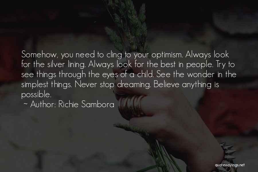 Richie Sambora Quotes: Somehow, You Need To Cling To Your Optimism. Always Look For The Silver Lining. Always Look For The Best In