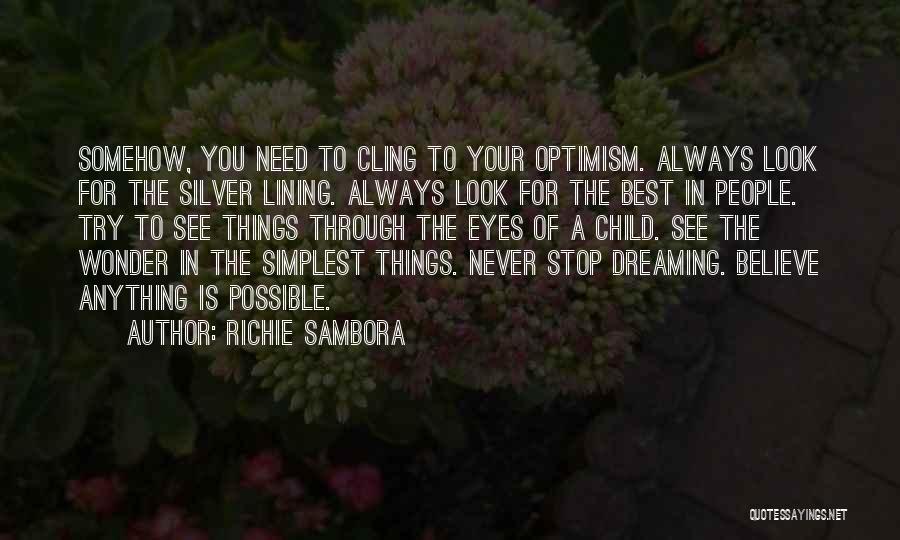 Richie Sambora Quotes: Somehow, You Need To Cling To Your Optimism. Always Look For The Silver Lining. Always Look For The Best In