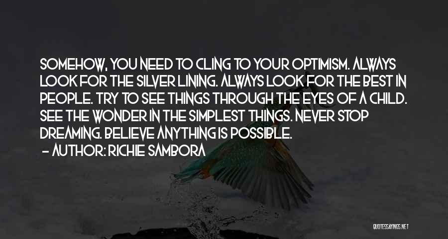 Richie Sambora Quotes: Somehow, You Need To Cling To Your Optimism. Always Look For The Silver Lining. Always Look For The Best In