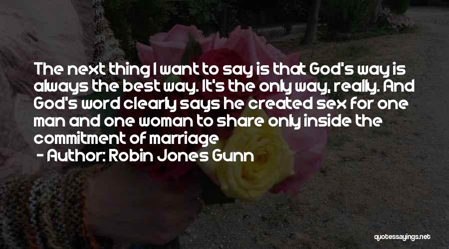 Robin Jones Gunn Quotes: The Next Thing I Want To Say Is That God's Way Is Always The Best Way. It's The Only Way,