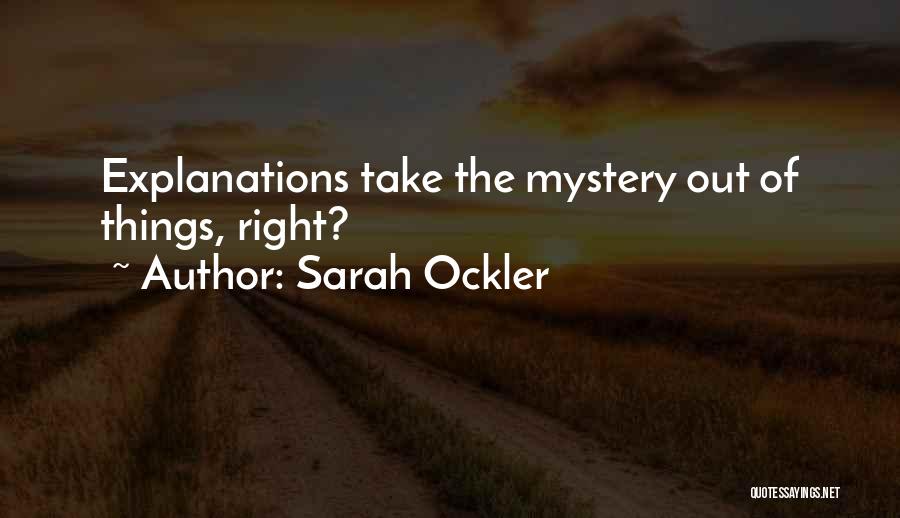 Sarah Ockler Quotes: Explanations Take The Mystery Out Of Things, Right?