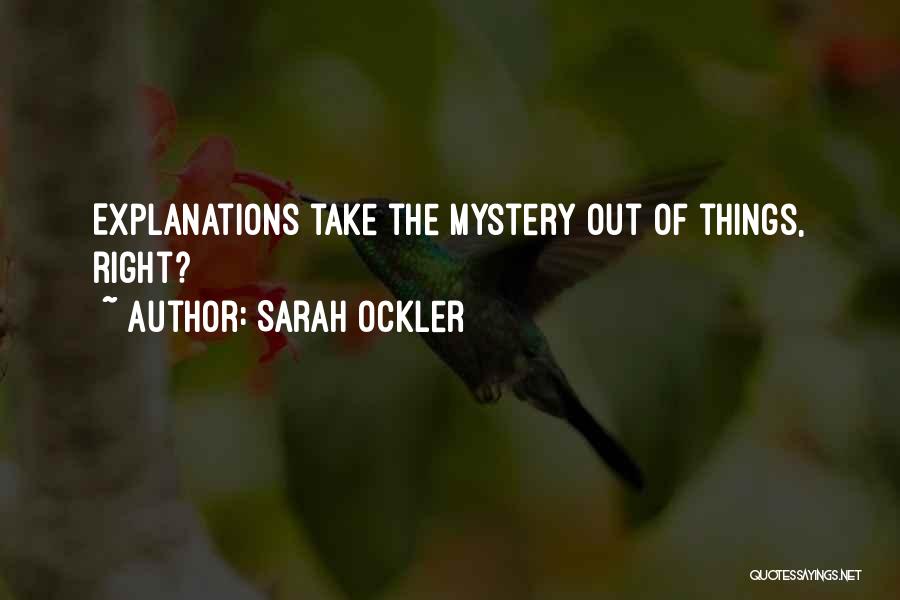 Sarah Ockler Quotes: Explanations Take The Mystery Out Of Things, Right?
