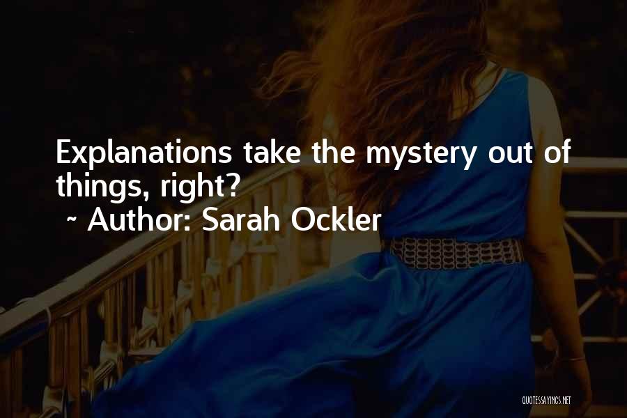 Sarah Ockler Quotes: Explanations Take The Mystery Out Of Things, Right?