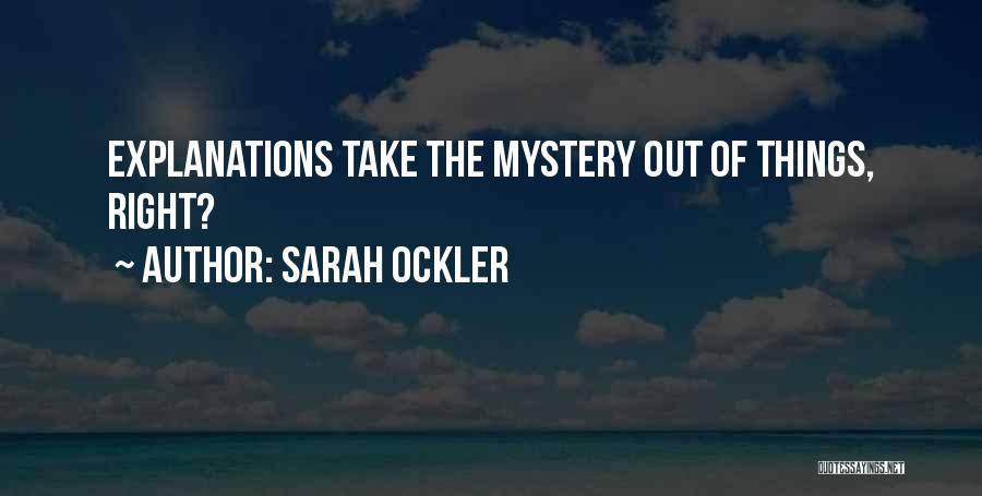 Sarah Ockler Quotes: Explanations Take The Mystery Out Of Things, Right?