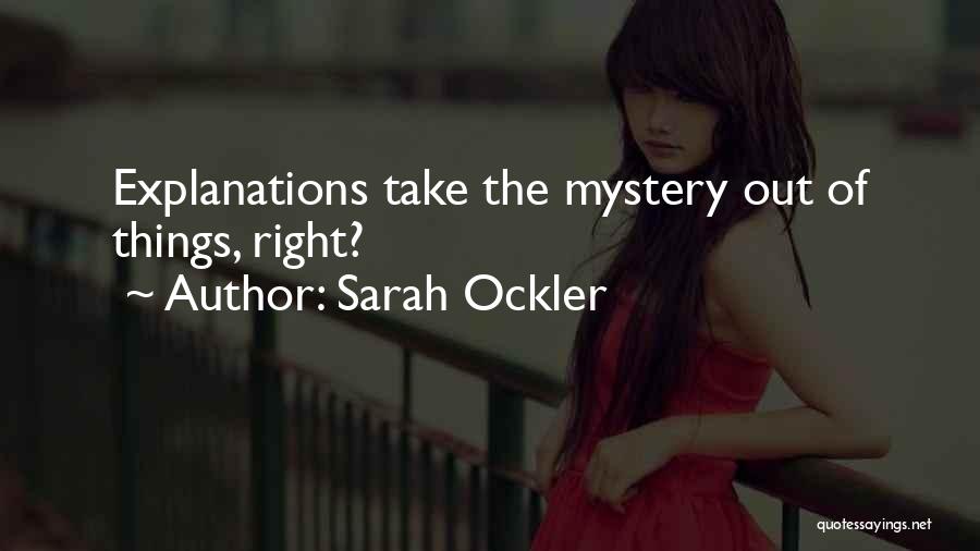 Sarah Ockler Quotes: Explanations Take The Mystery Out Of Things, Right?