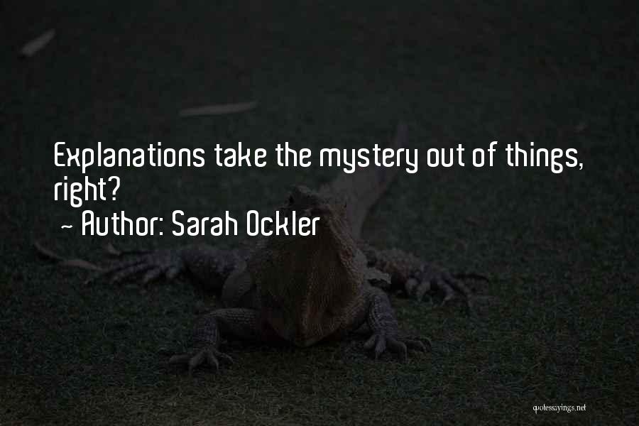 Sarah Ockler Quotes: Explanations Take The Mystery Out Of Things, Right?