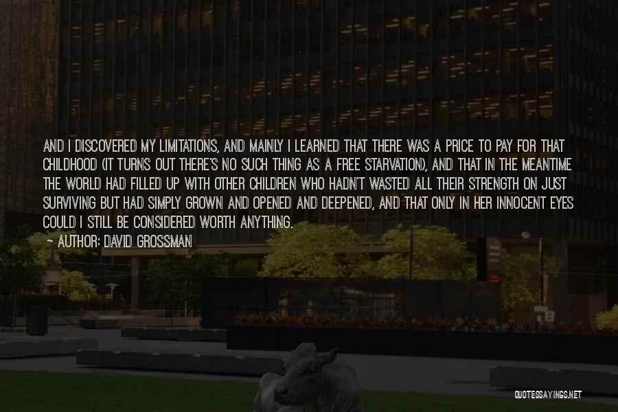 David Grossman Quotes: And I Discovered My Limitations, And Mainly I Learned That There Was A Price To Pay For That Childhood (it