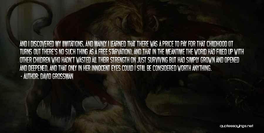 David Grossman Quotes: And I Discovered My Limitations, And Mainly I Learned That There Was A Price To Pay For That Childhood (it