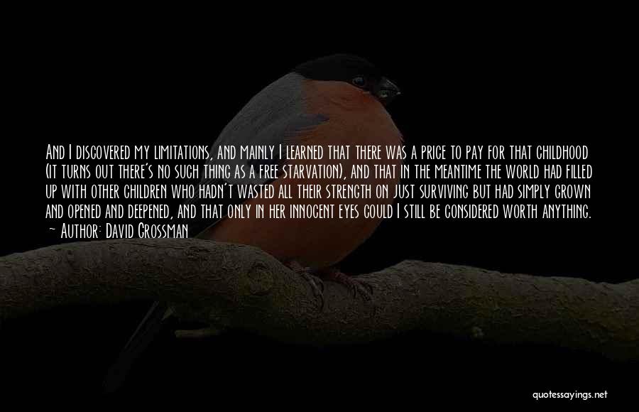 David Grossman Quotes: And I Discovered My Limitations, And Mainly I Learned That There Was A Price To Pay For That Childhood (it