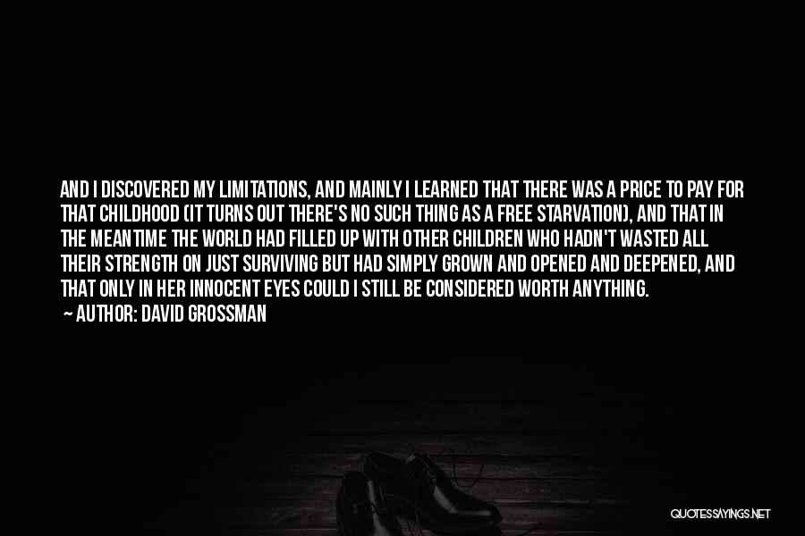 David Grossman Quotes: And I Discovered My Limitations, And Mainly I Learned That There Was A Price To Pay For That Childhood (it