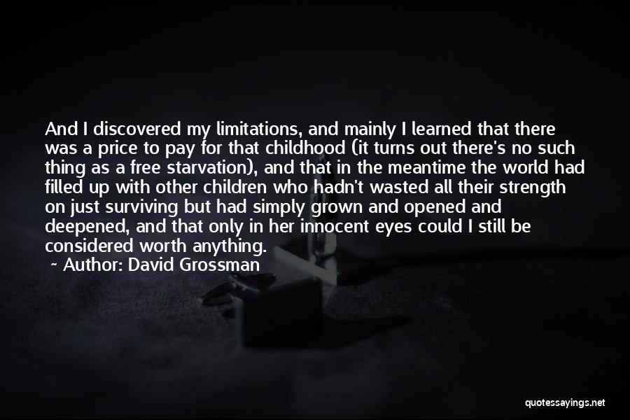 David Grossman Quotes: And I Discovered My Limitations, And Mainly I Learned That There Was A Price To Pay For That Childhood (it