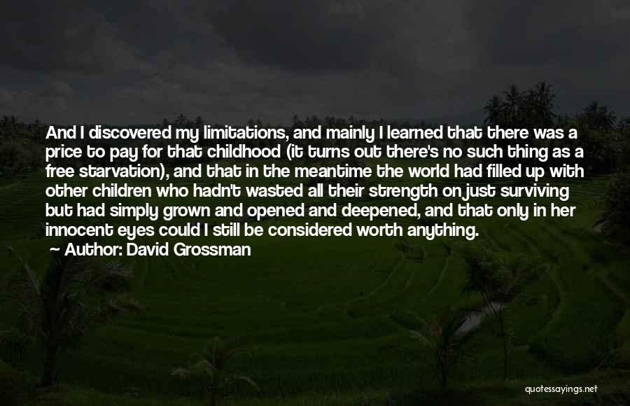 David Grossman Quotes: And I Discovered My Limitations, And Mainly I Learned That There Was A Price To Pay For That Childhood (it