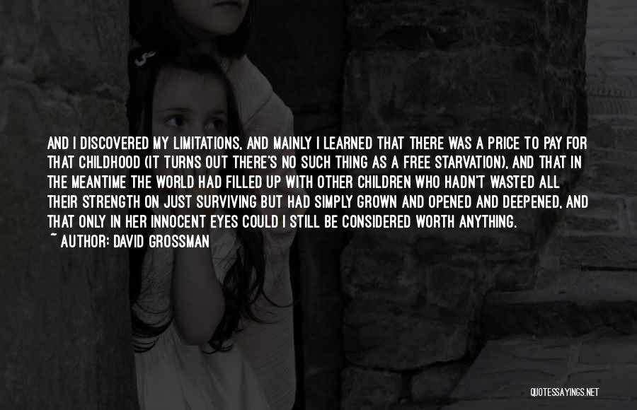 David Grossman Quotes: And I Discovered My Limitations, And Mainly I Learned That There Was A Price To Pay For That Childhood (it