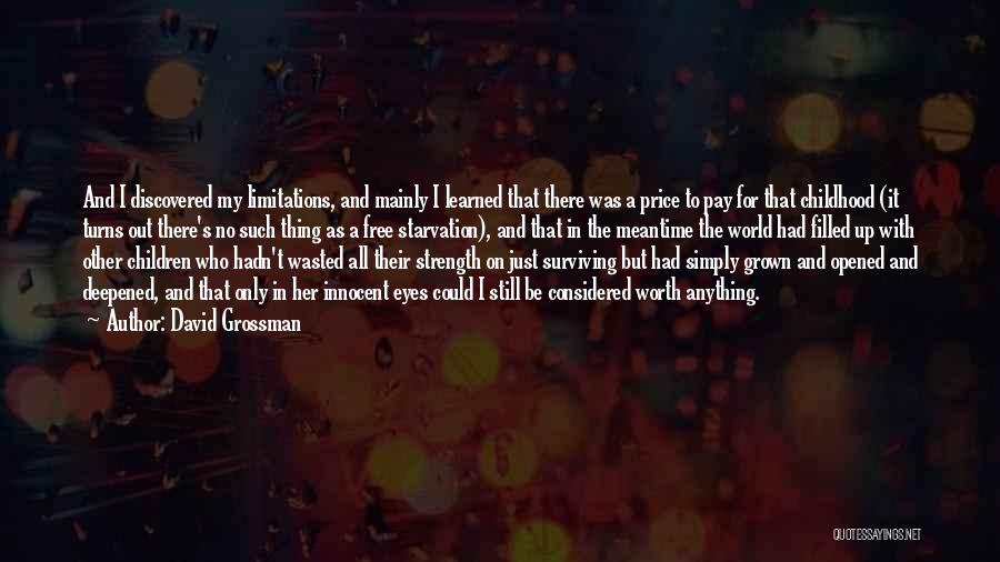 David Grossman Quotes: And I Discovered My Limitations, And Mainly I Learned That There Was A Price To Pay For That Childhood (it