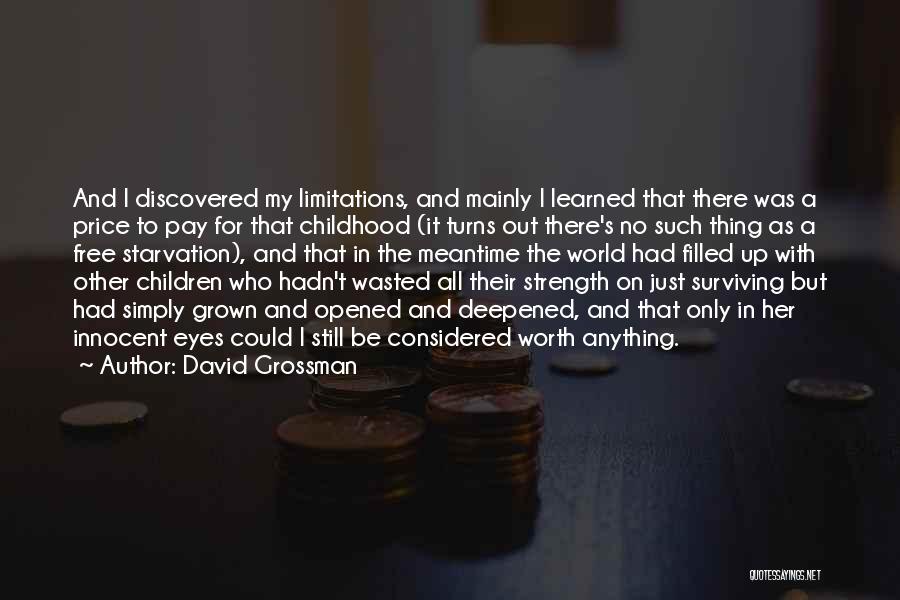 David Grossman Quotes: And I Discovered My Limitations, And Mainly I Learned That There Was A Price To Pay For That Childhood (it