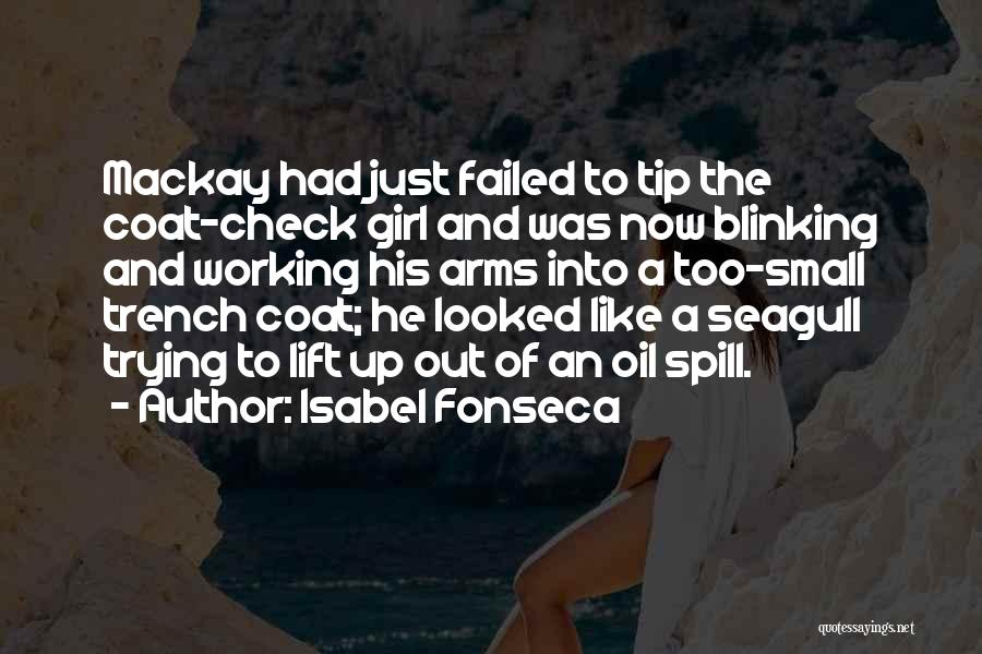 Isabel Fonseca Quotes: Mackay Had Just Failed To Tip The Coat-check Girl And Was Now Blinking And Working His Arms Into A Too-small