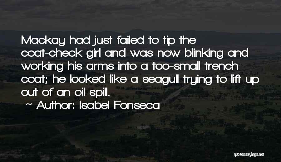 Isabel Fonseca Quotes: Mackay Had Just Failed To Tip The Coat-check Girl And Was Now Blinking And Working His Arms Into A Too-small