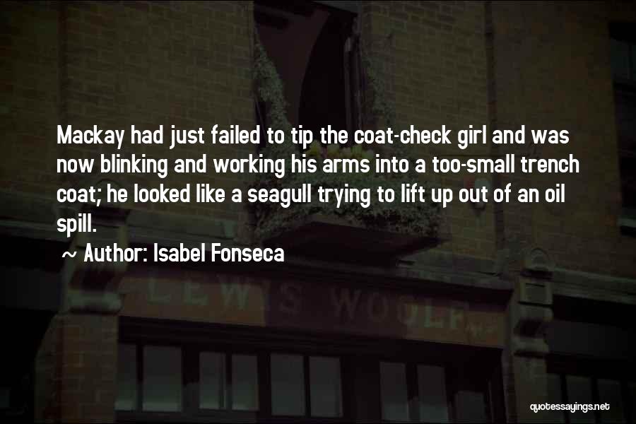 Isabel Fonseca Quotes: Mackay Had Just Failed To Tip The Coat-check Girl And Was Now Blinking And Working His Arms Into A Too-small