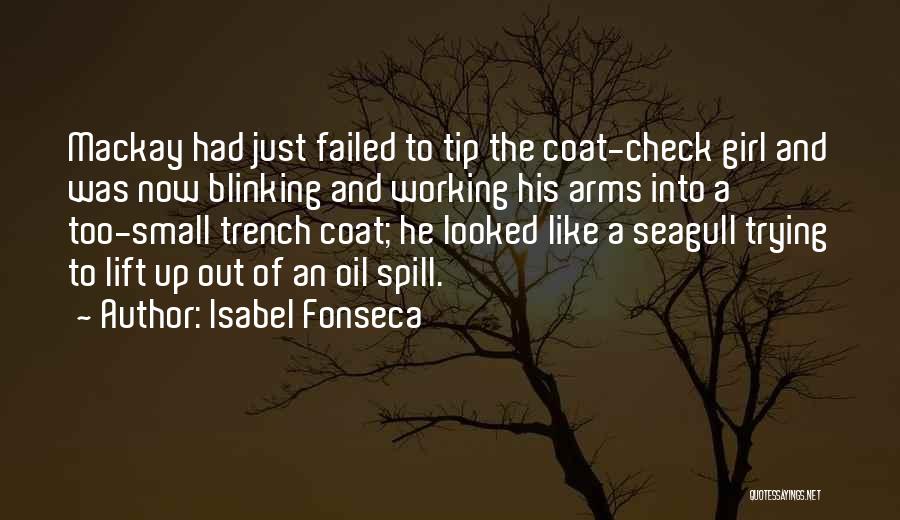 Isabel Fonseca Quotes: Mackay Had Just Failed To Tip The Coat-check Girl And Was Now Blinking And Working His Arms Into A Too-small