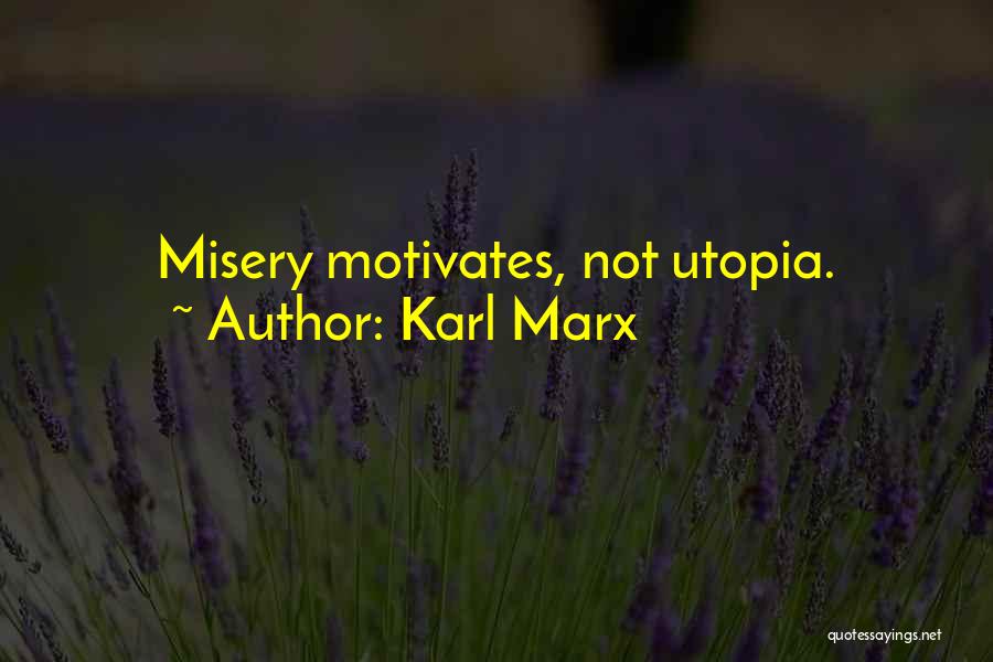 Karl Marx Quotes: Misery Motivates, Not Utopia.