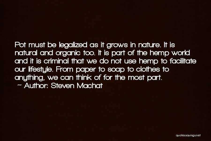 Steven Machat Quotes: Pot Must Be Legalized As It Grows In Nature. It Is Natural And Organic Too. It Is Part Of The
