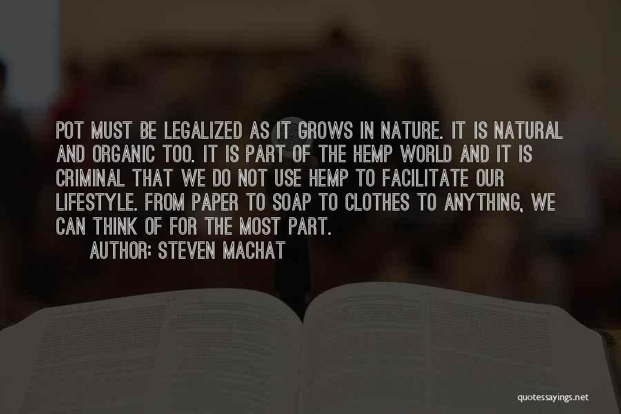Steven Machat Quotes: Pot Must Be Legalized As It Grows In Nature. It Is Natural And Organic Too. It Is Part Of The
