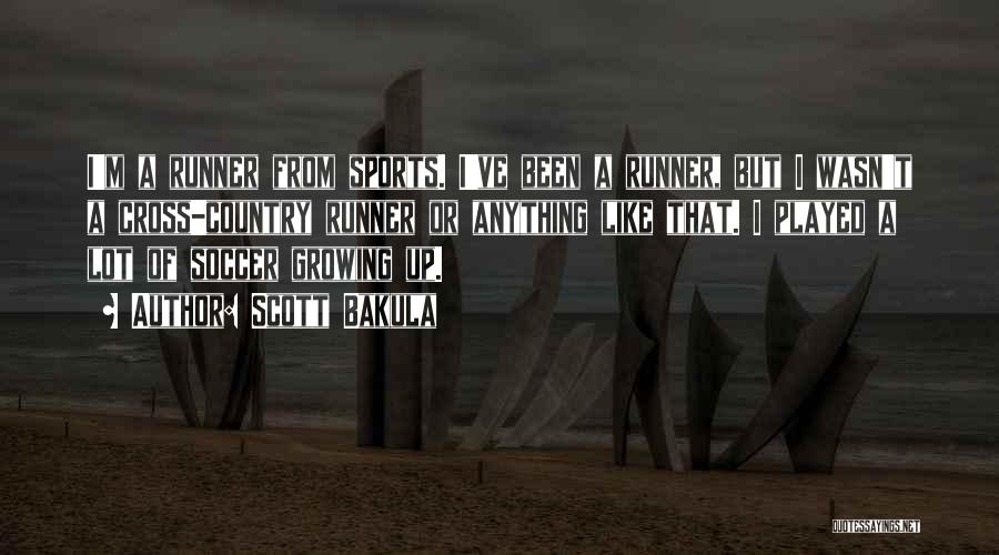 Scott Bakula Quotes: I'm A Runner From Sports. I've Been A Runner, But I Wasn't A Cross-country Runner Or Anything Like That. I