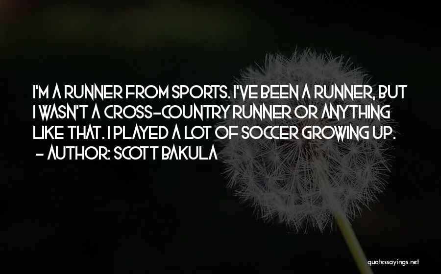 Scott Bakula Quotes: I'm A Runner From Sports. I've Been A Runner, But I Wasn't A Cross-country Runner Or Anything Like That. I