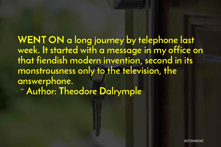 Theodore Dalrymple Quotes: Went On A Long Journey By Telephone Last Week. It Started With A Message In My Office On That Fiendish