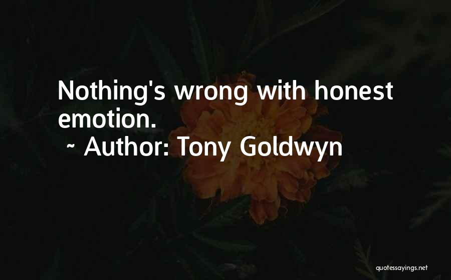 Tony Goldwyn Quotes: Nothing's Wrong With Honest Emotion.