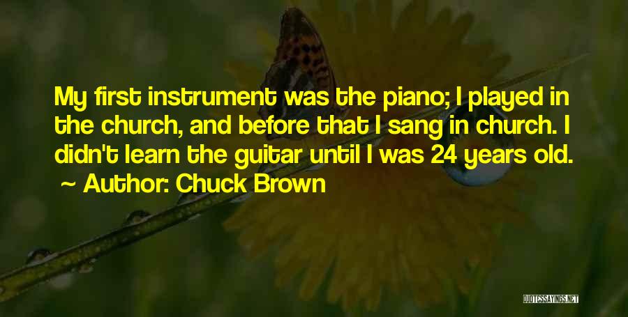 Chuck Brown Quotes: My First Instrument Was The Piano; I Played In The Church, And Before That I Sang In Church. I Didn't