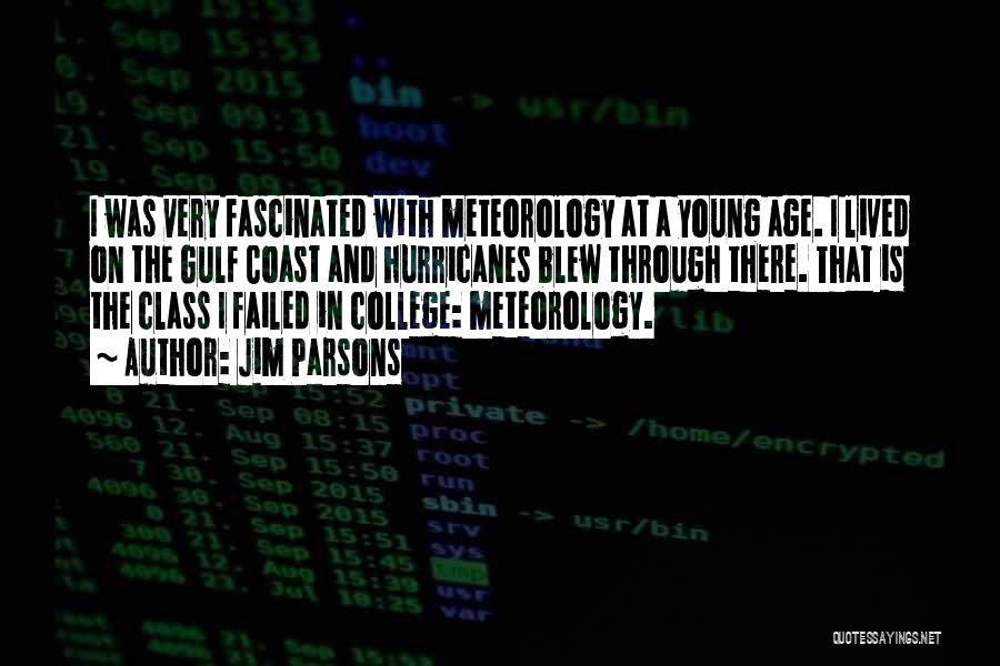 Jim Parsons Quotes: I Was Very Fascinated With Meteorology At A Young Age. I Lived On The Gulf Coast And Hurricanes Blew Through