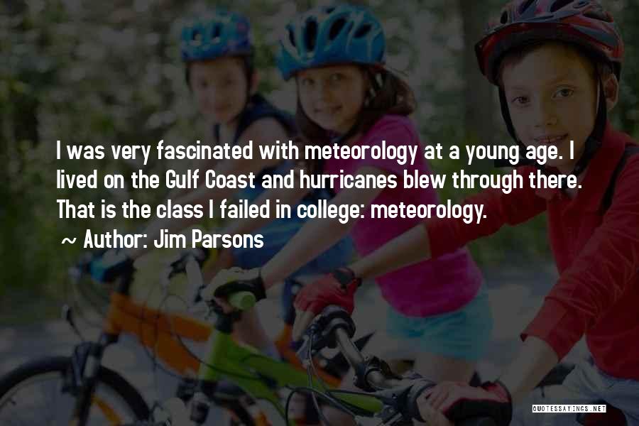 Jim Parsons Quotes: I Was Very Fascinated With Meteorology At A Young Age. I Lived On The Gulf Coast And Hurricanes Blew Through