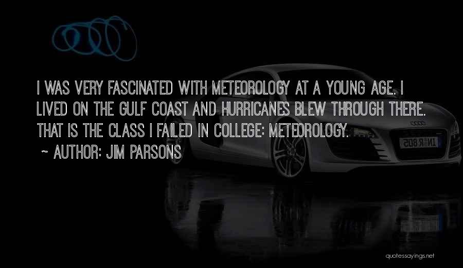 Jim Parsons Quotes: I Was Very Fascinated With Meteorology At A Young Age. I Lived On The Gulf Coast And Hurricanes Blew Through