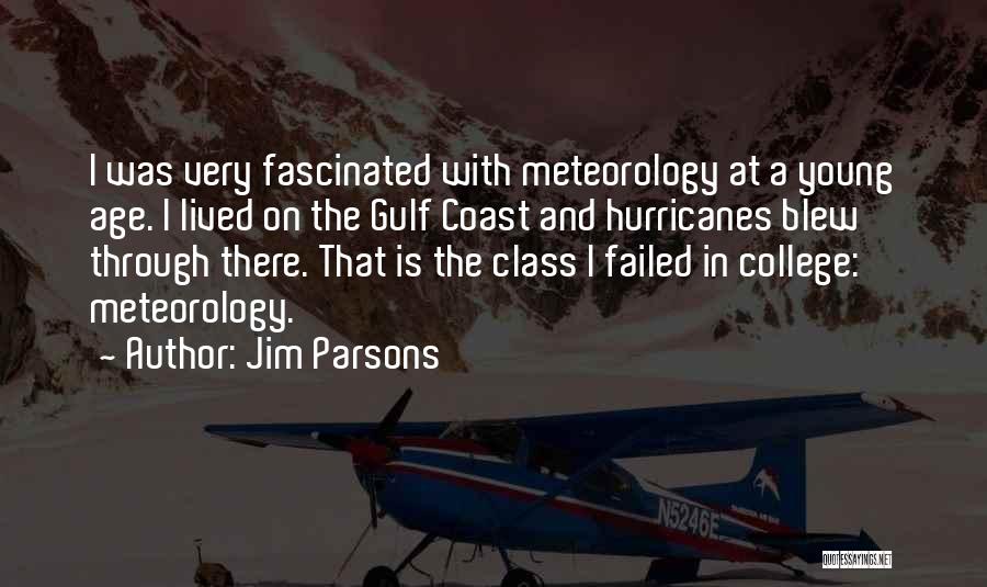 Jim Parsons Quotes: I Was Very Fascinated With Meteorology At A Young Age. I Lived On The Gulf Coast And Hurricanes Blew Through