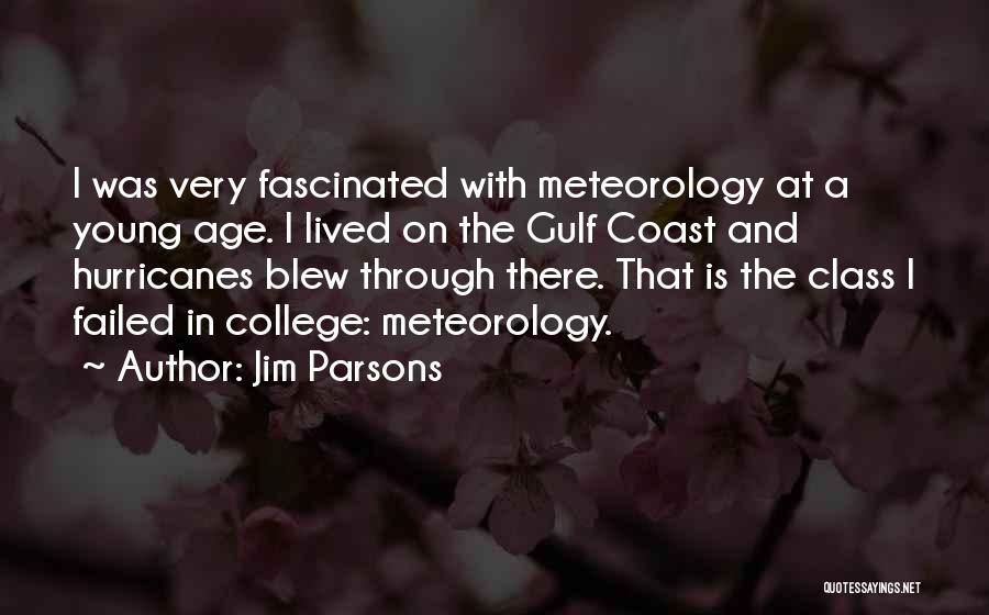 Jim Parsons Quotes: I Was Very Fascinated With Meteorology At A Young Age. I Lived On The Gulf Coast And Hurricanes Blew Through