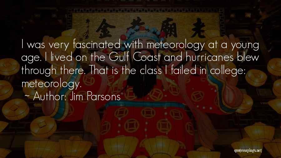 Jim Parsons Quotes: I Was Very Fascinated With Meteorology At A Young Age. I Lived On The Gulf Coast And Hurricanes Blew Through
