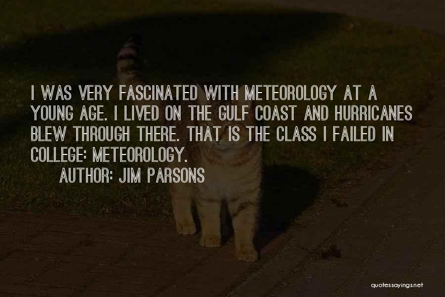 Jim Parsons Quotes: I Was Very Fascinated With Meteorology At A Young Age. I Lived On The Gulf Coast And Hurricanes Blew Through