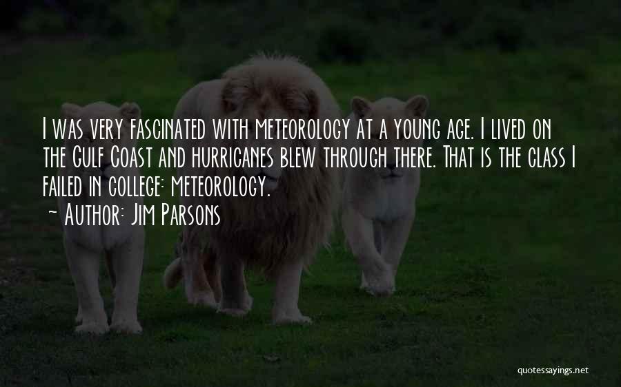 Jim Parsons Quotes: I Was Very Fascinated With Meteorology At A Young Age. I Lived On The Gulf Coast And Hurricanes Blew Through