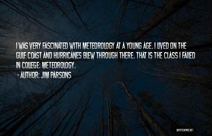 Jim Parsons Quotes: I Was Very Fascinated With Meteorology At A Young Age. I Lived On The Gulf Coast And Hurricanes Blew Through