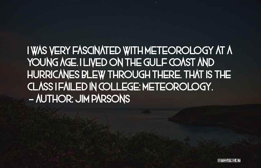 Jim Parsons Quotes: I Was Very Fascinated With Meteorology At A Young Age. I Lived On The Gulf Coast And Hurricanes Blew Through