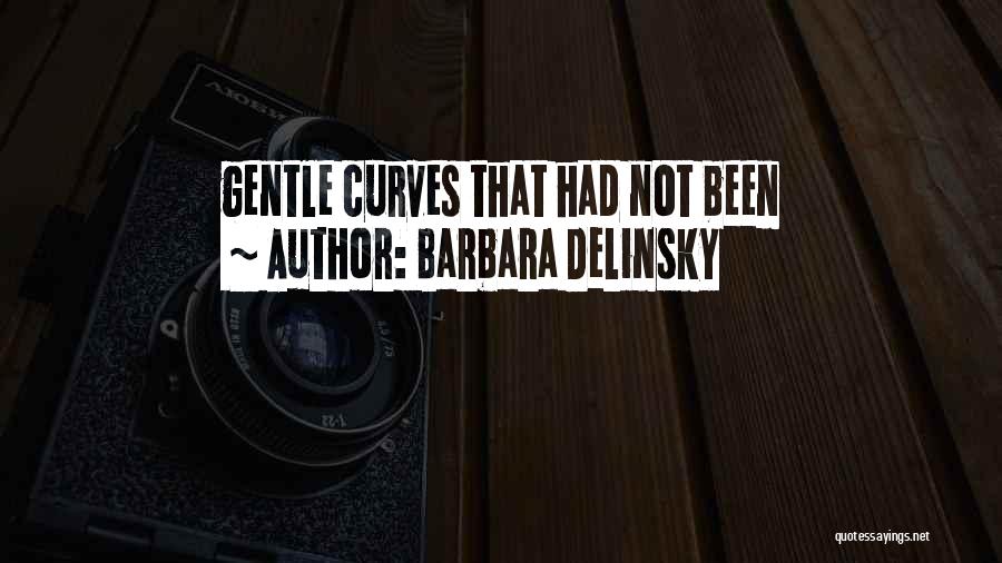 Barbara Delinsky Quotes: Gentle Curves That Had Not Been