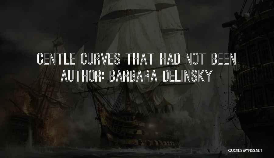 Barbara Delinsky Quotes: Gentle Curves That Had Not Been