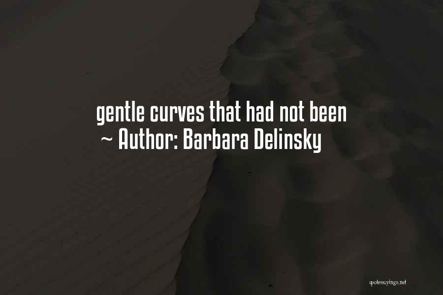 Barbara Delinsky Quotes: Gentle Curves That Had Not Been