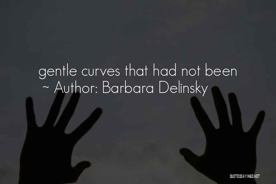 Barbara Delinsky Quotes: Gentle Curves That Had Not Been