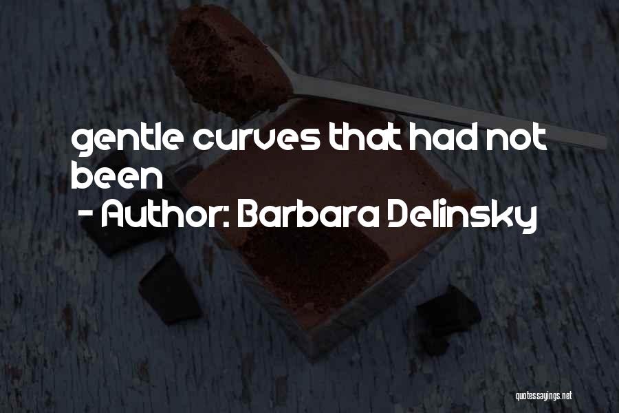 Barbara Delinsky Quotes: Gentle Curves That Had Not Been